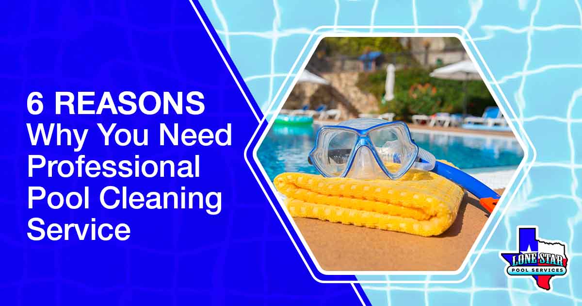 6 Reasons Why You Need Professional Pool Cleaning Service