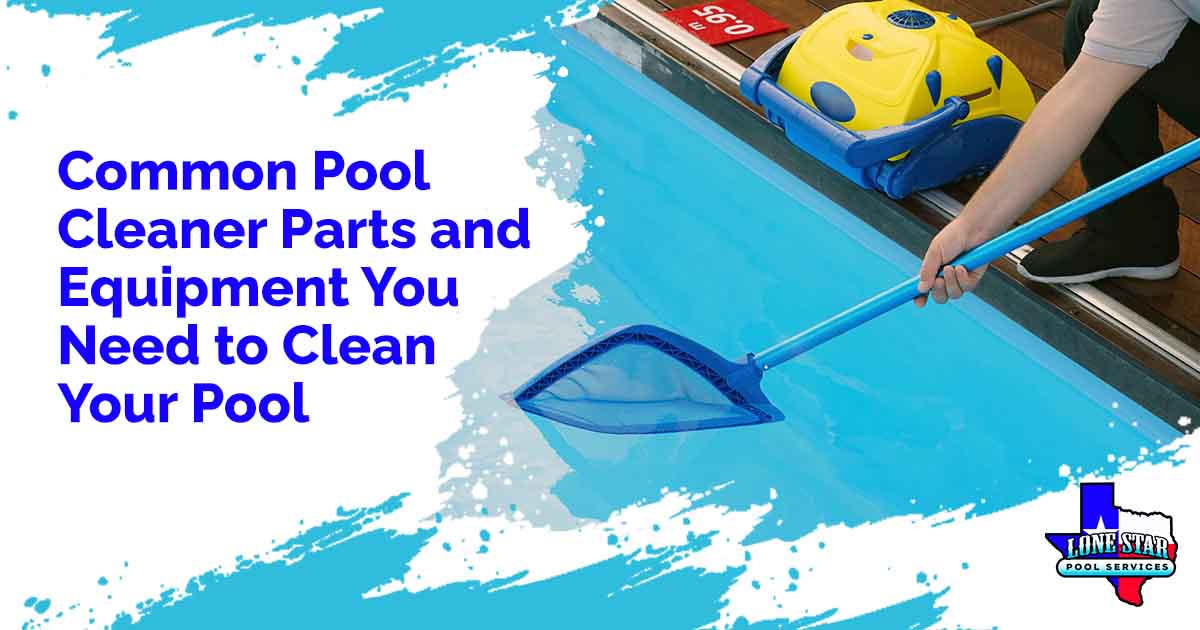 Common Pool Cleaner Parts and Equipment You Need to Clean Your Pool