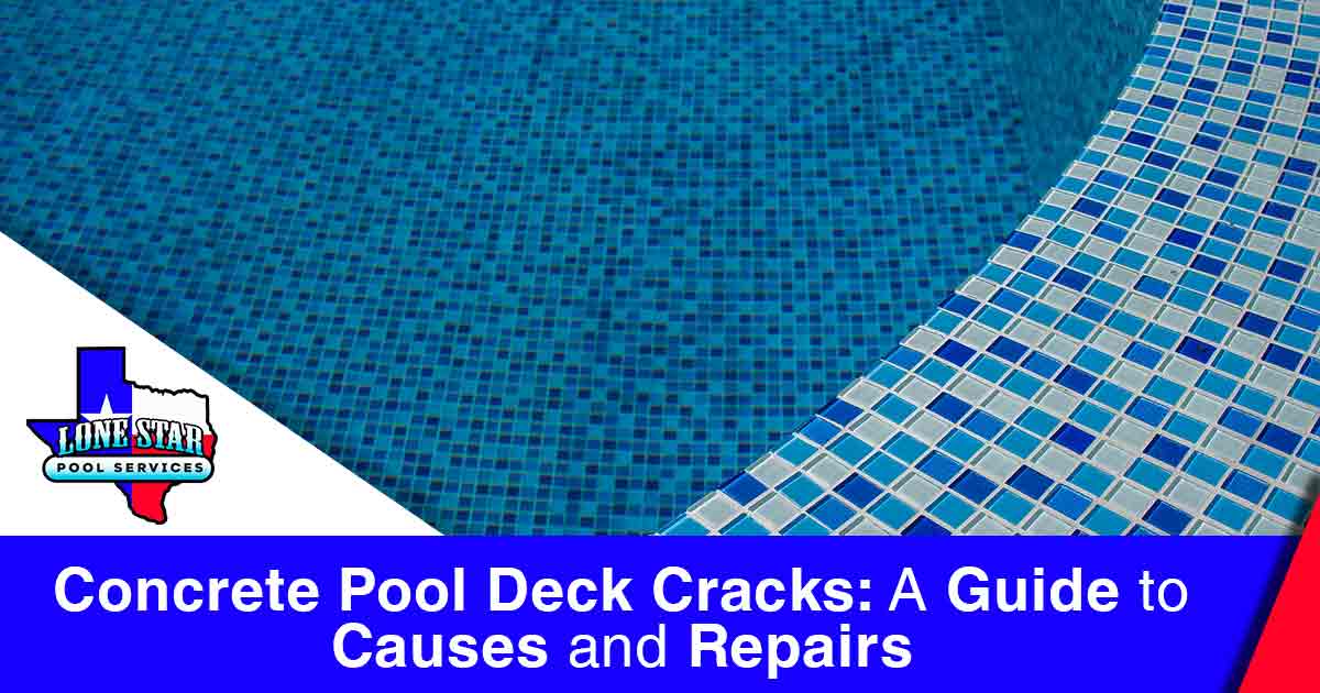 Image of a pristine swimming pool, featuring the Lone Star Pool Services logo. The text 'Concrete Pool Deck Cracks: A Guide to Causes and Repairs' is highlighted, directly relevant to the page's context.