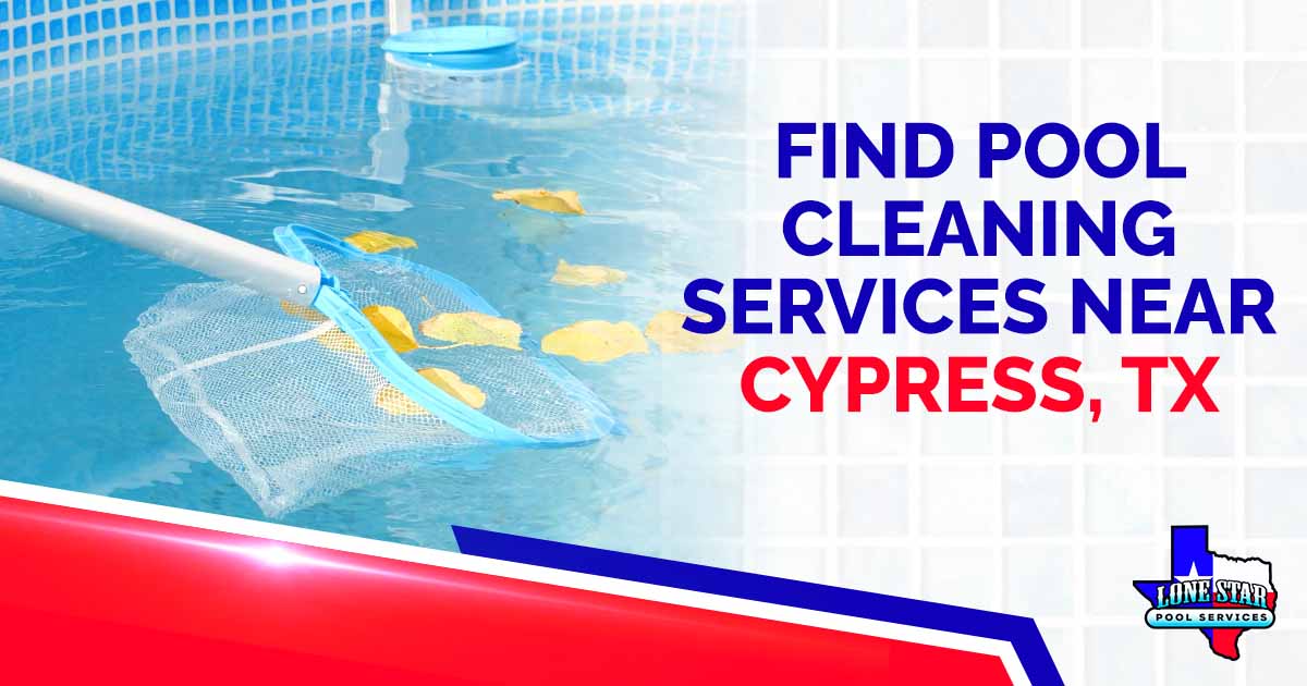 Find Pool Cleaning Services Near Cypress, TX