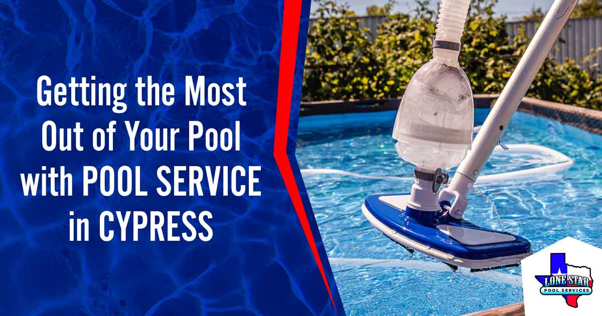 Getting the Most Out of Your Pool with Pool Service in Cypress