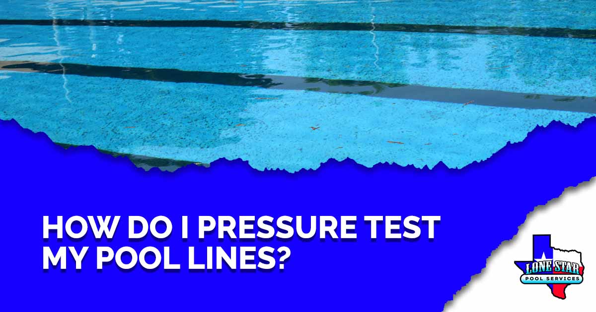 How Do I Pressure Test My Pool Lines?