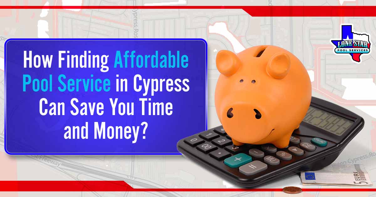 Image of a piggy bank symbolizing savings, featuring Lone Star Pool Services. The image highlights 'How Finding Affordable Pool Service in Cypress Can Save You Time and Money.