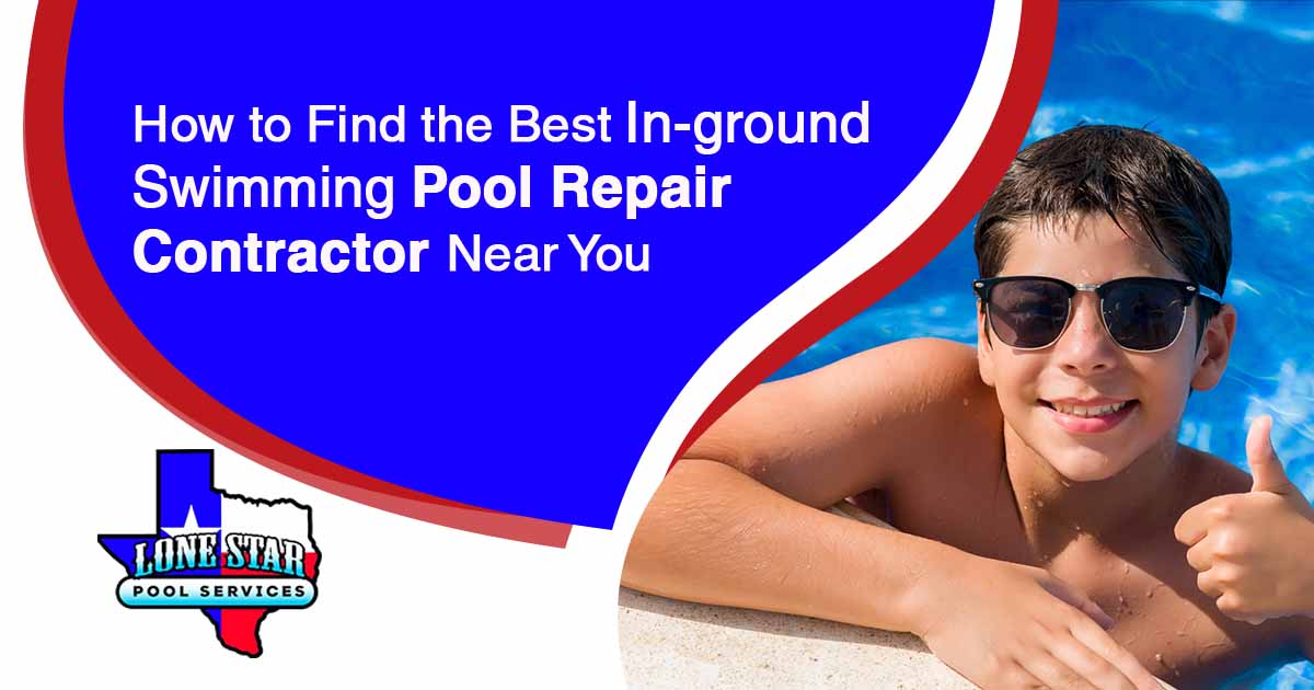 Image of a joyful young child enjoying a holiday at the swimming pool, with the Lone Star Pool Services logo featured. The text 'How to Find the Best In-ground Swimming Pool Repair Contractor Near You' is emphasized, relevant to the page's context.