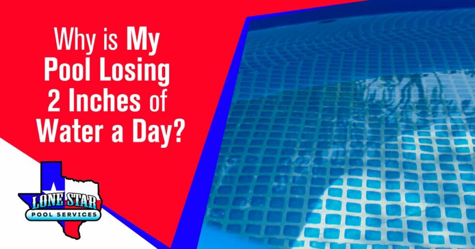 Why is My Pool Losing 2 Inches of Water a Day? Pool Cleaning, Service & Maintenance Katy